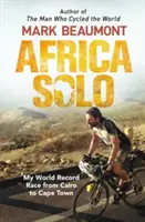 Africa Solo : Ma course au record du monde du Caire au Cap - Africa Solo: My World Record Race from Cairo to Cape Town