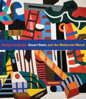 Swing Landscape : Stuart Davis et la peinture murale moderniste - Swing Landscape: Stuart Davis and the Modernist Mural