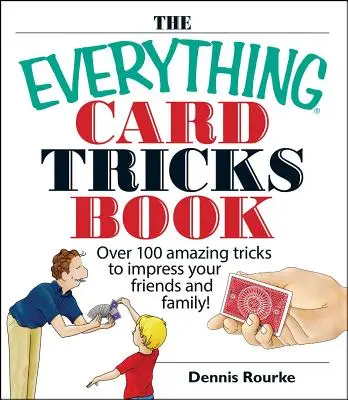 Le livre de tous les tours de cartes : Plus de 100 tours étonnants pour impressionner vos amis et votre famille&nbsp;! - The Everything Card Tricks Book: Over 100 Amazing Tricks to Impress Your Friends and Family!