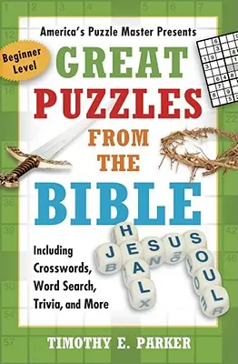 Grandes énigmes de la Bible : Mots croisés, mots cachés, devinettes, etc. - Great Puzzles from the Bible: Including Crosswords, Word Search, Trivia, and More