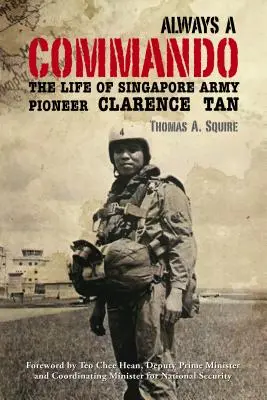 Toujours un Commando : La vie de Clarence Tan, pionnier de l'armée singapourienne - Always a Commando: The Life of Singapore Army Pioneer Clarence Tan