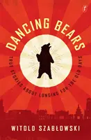 Les ours dansants - Histoires vraies sur la nostalgie du bon vieux temps - Dancing Bears - True Stories about Longing for the Old Days