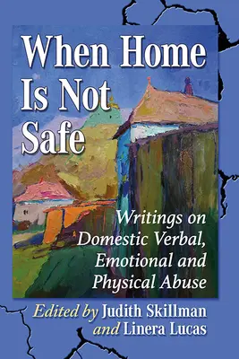 Quand la maison n'est pas sûre : Écrits sur la violence verbale, émotionnelle et physique au sein de la famille - When Home Is Not Safe: Writings on Domestic Verbal, Emotional and Physical Abuse