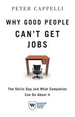 Pourquoi les bonnes personnes ne trouvent pas d'emploi : Le déficit de compétences et ce que les entreprises peuvent faire pour y remédier - Why Good People Can't Get Jobs: The Skills Gap and What Companies Can Do about It