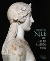 Au-delà du Nil : L'Égypte et le monde classique - Beyond the Nile: Egypt and the Classical World