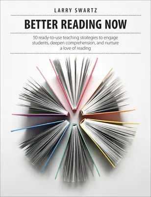 Better Reading Now : 50 stratégies d'enseignement prêtes à l'emploi pour impliquer les élèves, approfondir la compréhension et faire naître l'amour de la lecture - Better Reading Now: 50 Ready-To-Use Teaching Strategies to Engage Students, Deepen Comprehension, and Nurture a Love of Reading