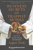 Secrets d'affaires des moines trappistes : La quête de sens et d'authenticité d'un PDG - Business Secrets of the Trappist Monks: One Ceo's Quest for Meaning and Authenticity