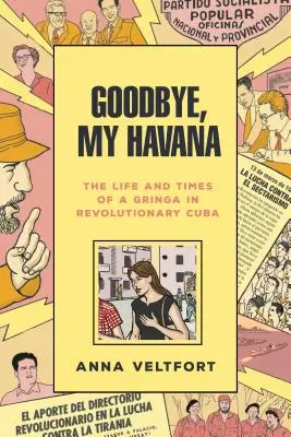 Goodbye, My Havana : La vie et l'époque d'une Gringa dans la Cuba révolutionnaire - Goodbye, My Havana: The Life and Times of a Gringa in Revolutionary Cuba