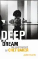 Au cœur d'un rêve - La longue nuit de Chet Baker - Deep In A Dream - The Long Night of Chet Baker