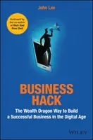 Business Hack : La méthode du dragon de la richesse pour créer une entreprise prospère à l'ère numérique - Business Hack: The Wealth Dragon Way to Build a Successful Business in the Digital Age