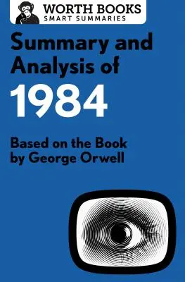 Résumé et analyse de 1984 : d'après le livre de George Orwell - Summary and Analysis of 1984: Based on the Book by George Orwell