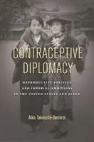 Diplomatie contraceptive : Politiques de reproduction et ambitions impériales aux États-Unis et au Japon - Contraceptive Diplomacy: Reproductive Politics and Imperial Ambitions in the United States and Japan