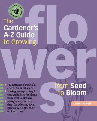 Le guide du jardinier de A à Z pour cultiver des fleurs de la graine à la floraison - The Gardener's A-Z Guide to Growing Flowers from Seed to Bloom