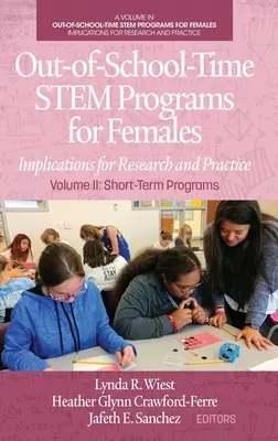 Programmes STEM extrascolaires pour les femmes : Implications pour la recherche et la pratique Volume II : Programmes à court terme - Out-of-School-Time STEM Programs for Females: Implications for Research and Practice Volume II: Short-Term Programs