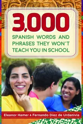 3 000 mots et expressions espagnols qu'on ne vous apprend pas à l'école - 3,000 Spanish Words and Phrases They Won't Teach You in School
