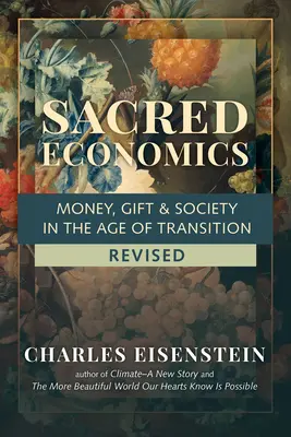 L'économie sacrée, révisée : L'argent, le don et la société à l'ère de la transition - Sacred Economics, Revised: Money, Gift & Society in the Age of Transition