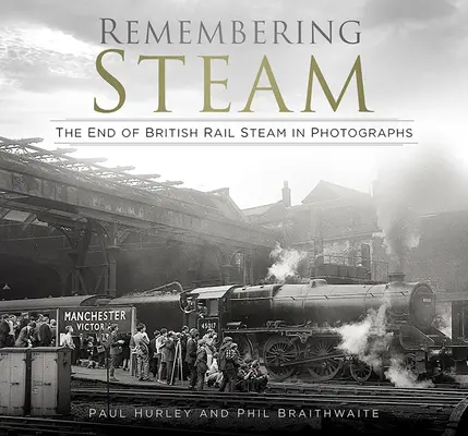 Se souvenir de la vapeur : La fin de la vapeur des chemins de fer britanniques en photographies - Remembering Steam: The End of British Rail Steam in Photographs