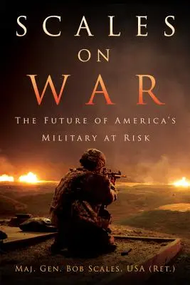 Scales on War : The Future of America's Military at Risk (Scales Usa (Ret ). Maj Gen Bob) - Scales on War: The Future of America's Military at Risk (Scales Usa (Ret ). Maj Gen Bob)