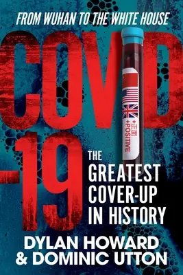 Covid-19 : La plus grande dissimulation de l'histoire, de Wuhan à la Maison Blanche - Covid-19: The Greatest Cover-Up in History--From Wuhan to the White House