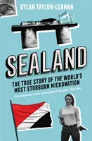 Sealand - L'histoire vraie de la micronation la plus obstinée du monde - Sealand - The True Story of the World's Most Stubborn Micronation