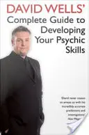 Le guide complet de David Wells pour développer vos capacités psychiques - David Wells' Complete Guide To Developing Your Psychic Skills