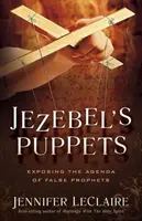 Les marionnettes de Jézabel : Exposer l'agenda des faux prophètes - Jezebel's Puppets: Exposing the Agenda of False Prophets