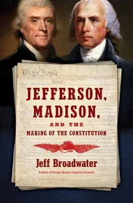 Jefferson, Madison et l'élaboration de la Constitution - Jefferson, Madison, and the Making of the Constitution