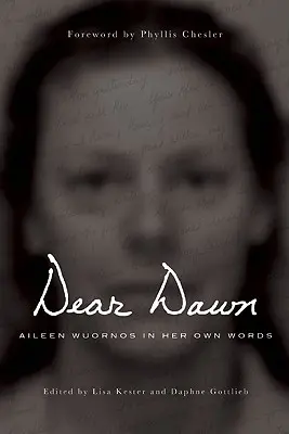 Chère Dawn : Aileen Wuornos dans ses propres mots, 1991-2002 - Dear Dawn: Aileen Wuornos in Her Own Words, 1991-2002