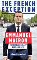 L'exception française - Emmanuel Macron - L'extraordinaire ascension et le risque - French Exception - Emmanuel Macron - The Extraordinary Rise and Risk