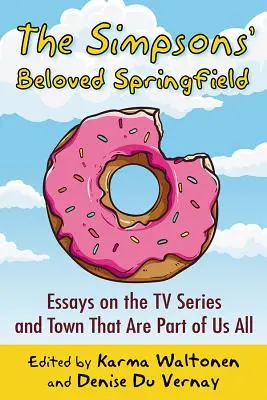 Springfield, la bien-aimée des Simpsons : Essais sur la série télévisée et la ville qui font partie de nous tous - The Simpsons' Beloved Springfield: Essays on the TV Series and Town That Are Part of Us All