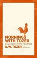 Les matins avec Tozer : Lectures dévotionnelles quotidiennes - Mornings with Tozer: Daily Devotional Readings