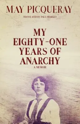 Mes quatre-vingt-un ans d'anarchie : Un mémoire - My Eighty-One Years of Anarchy: A Memoir