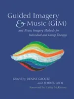 Méthodes d'imagerie guidée et de musique (Gim) et d'imagerie musicale pour la thérapie individuelle et de groupe - Guided Imagery & Music (Gim) and Music Imagery Methods for Individual and Group Therapy