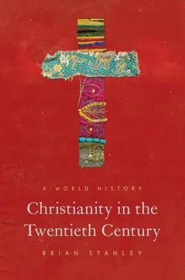 Le christianisme au vingtième siècle : Une histoire mondiale - Christianity in the Twentieth Century: A World History