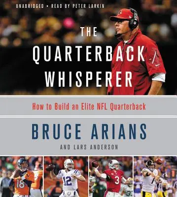 L'homme qui murmure à l'oreille des quarterbacks : comment former un quarterback d'élite de la NFL - The Quarterback Whisperer: How to Build an Elite NFL Quarterback