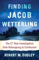 Retrouver Jacob Wetterling : L'enquête de 27 ans, de l'enlèvement aux aveux - Finding Jacob Wetterling: The 27-Year Investigation from Kidnapping to Confession