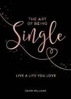 Art of Being Single - Live a Life You Love (L'art d'être célibataire - Vivre une vie que l'on aime) - Art of Being Single - Live a Life You Love