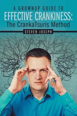Guide de l'adulte pour une grincheuse efficace : : La méthode Crankatsuris - A Grownup Guide to Effective Crankiness: : The Crankatsuris Method