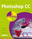 Photoshop CC en quelques étapes : Mise à jour pour Photoshop CC 2018 - Photoshop CC in Easy Steps: Updated for Photoshop CC 2018