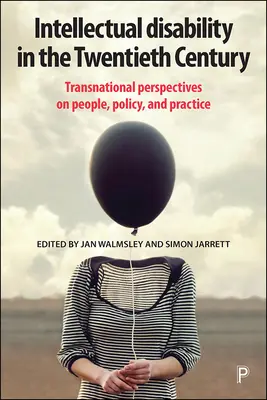 La déficience intellectuelle au vingtième siècle : Perspectives transnationales sur les personnes, les politiques et les pratiques - Intellectual Disability in the Twentieth Century: Transnational Perspectives on People, Policy, and Practice