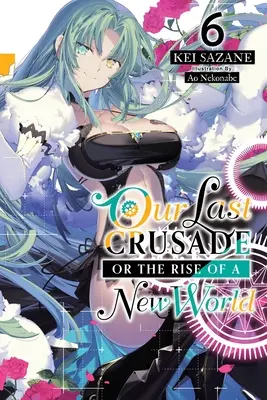 Notre dernière croisade ou l'avènement d'un nouveau monde, tome 6 (Light Novel) - Our Last Crusade or the Rise of a New World, Vol. 6 (Light Novel)