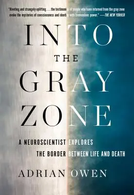 Dans la zone grise : Un neuroscientifique explore les mystères du cerveau et la frontière entre la vie et la mort - Into the Gray Zone: A Neuroscientist Explores the Mysteries of the Brain and the Border Between Life and Death