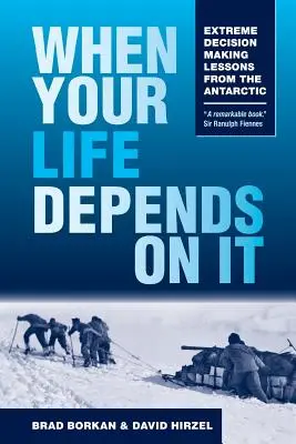 Quand votre vie en dépend : Leçons de l'Antarctique sur la prise de décisions extrêmes - When Your Life Depends on It: Extreme Decision Making Lessons from the Antarctic