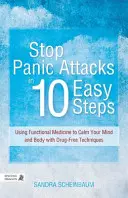 Arrêtez les attaques de panique en 10 étapes faciles : Utiliser la médecine fonctionnelle pour calmer votre esprit et votre corps avec des techniques sans médicaments - Stop Panic Attacks in 10 Easy Steps: Using Functional Medicine to Calm Your Mind and Body with Drug-Free Techniques