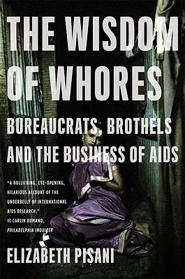 La sagesse des putes : Les bureaucrates, les bordels et le commerce du sida - The Wisdom of Whores: Bureaucrats, Brothels and the Business of AIDS