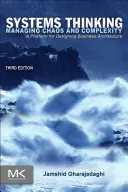 La pensée systémique : Gérer le chaos et la complexité : Une plateforme pour la conception d'une architecture d'entreprise - Systems Thinking: Managing Chaos and Complexity: A Platform for Designing Business Architecture