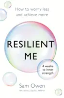 Resilient Me : Comment s'inquiéter moins et réussir plus - Resilient Me: How to Worry Less and Achieve More