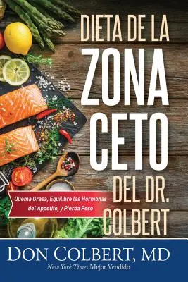 Dieta de la Zona Keto del Dr. Colbert : Réduire la graisse, équilibrer les hormones de l'estomac et réduire la masse corporelle - Dieta de la Zona Keto del Dr. Colbert: Quema Grasa, Equilibre Las Hormonas del Apetito Y Pierda Peso