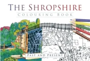 Le livre de coloriage du Shropshire : Passé et présent - The Shropshire Colouring Book: Past and Present