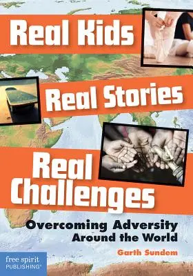 De vrais enfants, de vraies histoires, de vrais défis : Surmonter l'adversité dans le monde entier - Real Kids, Real Stories, Real Challenges: Overcoming Adversity Around the World
